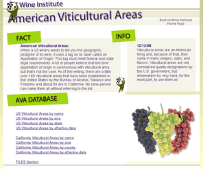 iwineinstitute.net: Wine Institute's American Viticultural Areas
When a US winery wants to tell you the geographic pedigree of its wine, it uses a tag on its label called an Appellation of Origin. This tag must meet federal and state legal requirements. A lot of people believe that the term appellation of origin is synonymous with viticultural area, but that's not the case.
