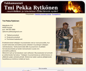 pekkarytkonen.com: Takkamuurari Pekka Rytkönen
Takkamuuraukset, korjausmuuraukset, perinteiset kaakeliuunit