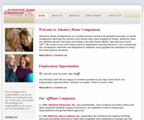 attentivehomecompanions.info: Attentive Home Companions - Home
We are a trusted locally owned and operated provider of Home Companion Services for seniors and others who need support at home. We come to you with many years of experience serving seniors in our community. Our Companion Services are designed to maintain and upgrade the standard of living for every person we serve.