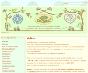 denoestgroothandel.nl: Welkom | De Noest groothandel
Hartelijk welkom in onze virtuele showroom.Deze site is bedoeld voor winkeliers die online willen bestellen.Alleen onze klanten met een inlogcode