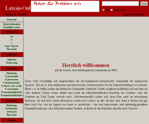 latein-online.net: Latein-Online - Die etwas andere Seite über lateinische Grammatik
Die Latein-Seite mit Erklärungen zur lateinischen Grammatik, Vokabeln, Übersetzungen, einer Liste mit etwa 300 Stammformen uvm.