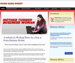 mumsearnmoney.com: Working Mums - Stay At Home Business Mums - Work From Home
The complete business resource for work from home mums written by a real working mother. Totally free business advice to help Mothers earn some extra cash.