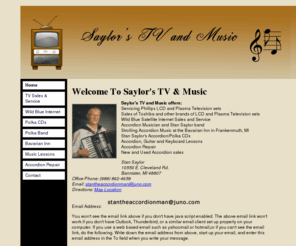 saylorstvandmusic.com: Saylor's TV & Music, TV and wild blue internet, music sales, accordion musician, and polka CDs
Saylor's TV & Music, your place for TV and wild blue internet sales and service,music sales and service, and czech polka music.