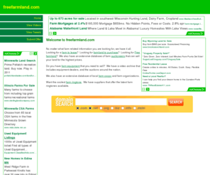 freefarmland.com: Farm leases, land, and auctioneers in your area.  Farmland and farm information.
No matter what farm related information you are looking for, we have it all.  Looking for a farm to lease?  Looking for farmland to purchase?  Looking for Free farmland?  We also have an extensive database of farm auctioneers that can sell your land for the highest prices.  We also have a farm equipment database.
