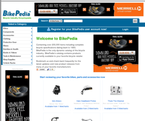 mybike.com: BikePedia
BikePedia is the free encyclopedia of the bicycling industry with over 300,000 items including online sellers and prices. The BikePedia catalog gives you complete bike specs plus accurate descriptions of individual bicycle parts, bicycle accessories, and bicycle clothing.