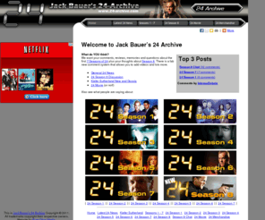 24-archive.com: Jack Bauer's 24 Archive
Jack Bauer's 24-Archive. Covering all 8 seasons of the hit TV drama starring Kiefer Sutherland as CTU agent Jack Bauer.