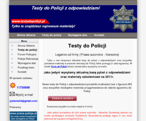 testydopolicji.pl: Rekrutacja do policji - testy do policji
Aktualne testy do Policji z odpowiedziami - rekrutacja oraz egzaminy do Policji odbywają się cyklicznie co kilka miesięcy. Test do Policji składa się z określonej liczby pytań. 
