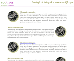 ecological-alternative.com: Ecological Alternatives. Ecology and alternative lifestile
Ecological Alternatives, renewable energies, ecologic fuels, clothing, ethical living.