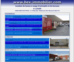 bex-immobilier.com: Bex-immobilier - Location de locaux à usage d'entrepôts et de bureaux
A LOUER - Dans zones d'activités gardiennées et sécurisées, locaux à usage d'entrepôts et de bureaux.