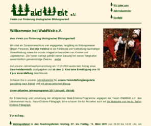 waldwelt.net: WaldWelt e.V. - Verein zur Förderung ökologischer Bildungsarbeit
natur- und waldpädagogischen Ferien- und Freizeitprojekte, auch spezielle Gestaltung von offenen Tagen, Festen, Familienfeiern z.B. Naturgeburtstage für Kinder