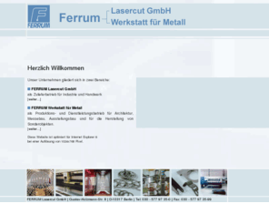 ferrum-lasercut.com: FERRUM - Lösungen in Metall
Ferrum ist ein Unternehmen für Metallverarbeitung und Laserschneiden. Als Zulieferer für Industrie, Handel, Architekten, Messebau  und Agenturen fertigt, liefert und montiert Ferrum vom kleinsten Biegeteil bis zum komplexen Sonderbau in höchster Qualität.
