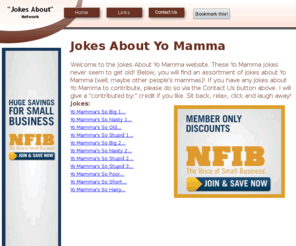 jokesaboutyomamma.com: Yo Mamma Jokes | Yo Mamma's So Big, Nasty, Stupid, Old, Short, Hairy
Jokes About Yo Mamma site.  Here, you will find funny jokes about Yo Mamma. Come on by and laugh at our funny jokes with us.