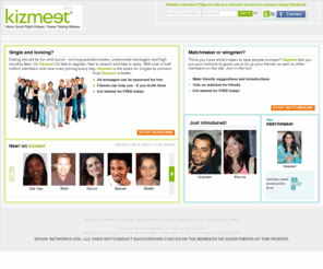 thekizmeet.com: Social Dating and Online Matchmaking. Meet new people or play matchmaker | kizmeet.com
Meet quality singles or Play Matchmaker (tm) for friends. Try social dating. Play the Cast Your Vote (tm) game. Single? Discover someone new. Married? Gossip, share advice, online dating, and more.