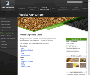 beansplits.com: Pulses and Specialty Crops - Domestic, international pulses, specialty crops - Food and Agriculture Division | Bridgewell Resources LLC
Bridgewell Resources is a supplier and distributor of domestic and international pulses and specialty crops. We are able to source and supply products in truckload and railcar quantities. Learn more.