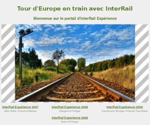 interrail-experience.com: Tour d'Europe en train avec InterRail - Le portail InterRail Expérience
Partage d'expérience de voyage en train avec le pass InterRail à travers l'Italie, les Balkans, les Pays Baltes, l'Espagne, le Portugal, l'Europe du Nord 