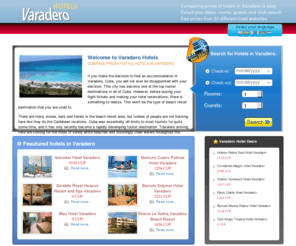 varaderohotels.biz: Varadero Hotels, Compare prices for all hotels in Varadero, Cuba
Varadero Hotels. COMPARES ALL RATES from the top hotel websites so we can guarantee that you will find the cheapest price possible for all hotels in Varadero. LOWEST RATE GUARANTEED!