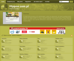 hippos.com.pl: Hippos.com.pl - Katalog internetowy
Hippos.com.pl to nowoczesny katalog stron internetowych, oparty na bardzo popularnym i rozbudowanym skrypcie generała. Wpisy są dokładnie moderowane, zapraszamy do dodawania porządnych stron.