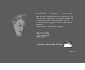 marioashby.com: Mario Ashby • Courtier immobilier agréé
Mario Ashby, Courtier immobilier agréé. Montréal. Résidentiel et commercial. Mon approche apporte une solution à des besoins qui évoluent. Nous regarderons vos attentes, identifierons les quartiers où vous serez confortables et vous accompagnerons dans ce qui doit être votre meilleur placement - celui dont vous profitez à tous les jours. 