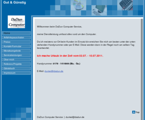 dadun.de: Home
EDV-Dienstleistungen, dadun-computer.de, dadun.de, daniel dunkel, PC Hilfe, Computer Problemlösung, Computer Spezialist, PC Notdienst