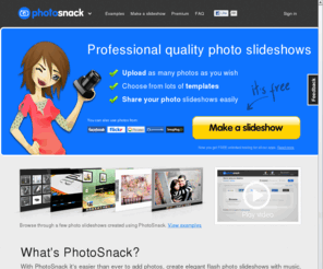 photosnack.com: PhotoSnack | Photo slideshow maker
PhotoSnack is an online photo slideshow maker that allows you to create professional photo slideshows and share them on the web. Flash photo slideshow.