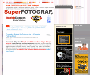 superfotograf.com: Kodak EXPRESS Super Fotograf WaÅbrzych, Wideofilmowanie WaÅbrzych
Fotograf WaÅbrzych. Firma Kodak EXPRESS Super Fotograf WaÅbrzych oferuje: wideofilmowanie WaÅbrzych, fotografia Ålubna i inne foto-wideo usÅugi.