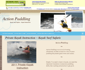 actionpaddling.com: Kayak Surf Safaris-Kayak Instruction, surfing, rolling, clinics, RI, Hawaii
Private Kayak Instruction in Rhode Island, Featuring Kayak Surf Safaris in Kauai, Hawaii in 2010!  Action Paddling instructional programs are private, in depth, and fast track. Whitewater Kayaking, Kayak Surfing, Rolling Clinics, Kayak Surf Safaris. Join Ron Johnson,  26 year kayaking veteran, Hawaii Freestyle Kayak Surf Champion 2003 Ron has paddled throughout Central and South America, Canada and Hawaii.  Ron has taught at RMOC, Nantahala and NOLS,  Classes are limited, private instruction, 1 to 2 per class,  Take the time, learn to boat, enjoy a lifetime of adventure!