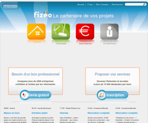 fizeo.com: Fizeo - Le partenaire de vos projets - Demandez un devis gratuit en Habitat / Services Ã  la personne / Finances et assurances / Services aux entreprises
Devis gratuits en ligne dans le monde des travaux, des services Ã  la personne, de la finance et assurances, des services aux entreprises et de l'immobilier. Demandez gratuitement votre devis    