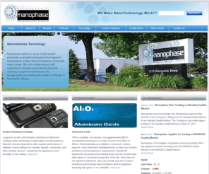 nanophase.com: Nanotechnology | Nano Metal Oxides | Nano Dispersions from Nanophase
Nanophase Technologies Corporation, the leader in nanomaterial technology, utilizes proven, proprietary and patented nanotechnologies to manufacture, surface treat and disperse an integrated family of nano metal oxide products for use in a variety of markets including Animal Hygiene, Automotive, Electronics, Exterior Coatings, Hard Surfaces, Personal Care, Plastics and Textiles. 