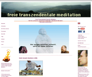 freie-transzendentale-meditation.info: ▶Freie Transzendentale Kunst der Meditation - Traditionelles Yoga ◀
Information und Seminare für Europa: Freie, preiswerte, organisationsunabhängige, authorisierte Transzendentale Kunst der Meditation