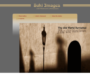 sukiimages.com: Home Page Sukiimages, the old world revisited
Still photography, Fine arts photography