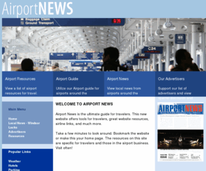 airportnews.com: Welcome to Airport News
Airport News is the ultimate guide for travelers.  This new website offers tools for travelers, great website resources, airline links, and much more.