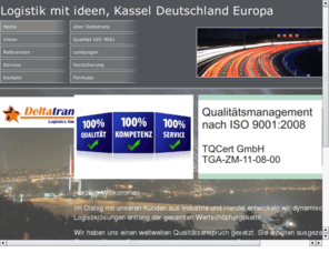 deltatrans.org: Home
Transporte nationa und internation ,spedition in kassel,spedition in baunatal.Logistiklösungen entlang der gesamten Wertschöpfungskette.