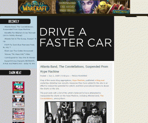 driveafastercar.com:  » An Atlanta Blog Featuring The Metro Atlanta Area | Music | Life | Independent Art – Drive A Faster Car  
Drive A Faster Car is an Atlanta blog featuring the Metro Atlanta area, music, life and independent art.