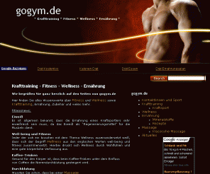 gogym.de: Fitness, Gesundheit und Wellness mit gogym.de
Fitness, Krafttraining, Ernährung und danach mit Wellness entspannen. Auf gogym.de finden Sie den sportlichen Ausgleich für den anstrengenden Alltag.