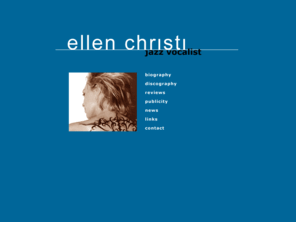 ellenchristi.com: Ellen Christi -- Jazz Vocalist
Ellen Christi is an International Jazz Vocalist, Composer and Producer. Site Design By Janis Wilkins ArtGraphica