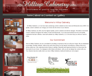 hilltopcabinetry.com: Quality built Custom cabinets for Iowa and Minnesota
Hilltop Cabinetry a company serving north Iowa and southern MN for all your custom kitchens, bathrooms,entertainment centers, and commercial casework