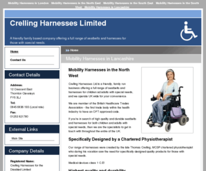 mobilityequipmentlancashire.com: Mobility Harnesses in Lancashire : Crelling Harnesses Limited
Specialists in mobility harnesses in Lancashire, Crelling's range of seatbelts and harnesses for children and adults with special needs is second to none.