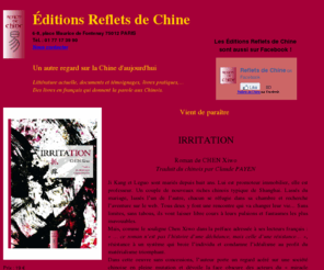 reflets-de-chine-editions.com: Editions Reflets de Chine
Un autre regard sur la Chine d'aujourd'hui.
Littérature actuelle, documents et témoignages.
Des livres en français qui donnent la parole aux Chinois