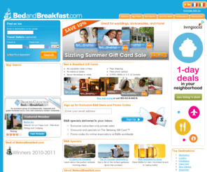 shopbandb.com: FindÂ Bed and Breakfast Inns andÂ Book Online. Over 11,000 B&B's for vacation travel. Unique lodging alternatives to hotels. Buy Gift Cards and Certificates!
View bed & breakfast descriptions, photos, reviews, and more. Bed and breakfast gift certificates are also available.