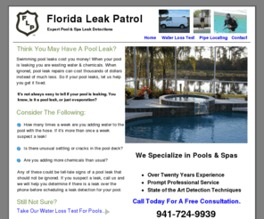 floridaleakpatrol.com: Pool Leak Detections - Florida Leak Patrol
Swimming Pool Leak? Call Florida Leak Patrol For Prompt Expert Swimming Pool Leak Detections.