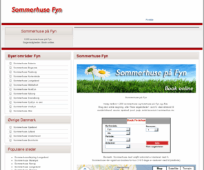 sommerhuse-fyn.dk: Sommerhuse Fyn. Udlejning af sommerhus på Fyn.
Sommerhuse på Fyn. Omfattende sommerhus guide med udlejning af sommerhuse. Se pris for alle ledige sommerhuse på Fyn på én gang. Book online.