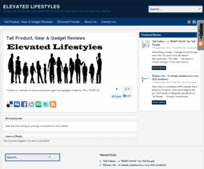 elevatedlifestyles.com: Elevated Lifestyles - Improving The Daily Lives Of Tall People Everywhere
Detailed analysis and reviews of Tall products, Tall gear and Tall gadgets for Tall People.