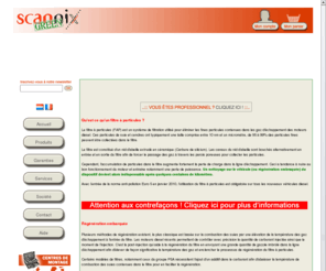 scannix-green.com: FAP Echange standard filtre particules, radiologie numérique digitale directe vétérinaire médical, mesure détection monitoring radiation ionisante, service inspection industriel rayons x
Scannix s.a. offre des solutions pour les tous les systèmes de post-traitement des gaz d'échappement comme les Filtres à Particules (FAP) ou les catalyseurs.
Nous vous offrons un service industriel d'échange standard afin de vous fournir dans les meilleurs délais des filtres à particules (FAP) recyclés et prêts à l'emploi, dont la durée de vie est équivalente à celle de filtres à particules neufs