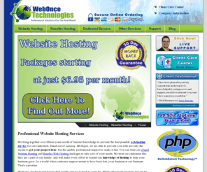 webonce.com: Lansing Michigan Website Hosting - Web Hosting Made Easy | WebOnce Technologies
WebOnce Technologies is a quality oriented Website Hosting, Website Design, and Custom Web Application developer providing a professional solution for any business need utilizing both PHP4 and PHP5. At WebOnce Technologies, our bottom line is you.