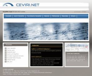 ceviri.net: Çeviri.Net
Çeviri, tercüme ve tercümanlık hizmetleri veren profesyonel bir kuruluştur. Genel, noter tasdikli, yeminli, teknik, ticari, hukuki, medikal, tıbbi, web çeviri tercüme gereksinimlerinizi uzman tercüman, çevirmen kadromuzla karşılıyoruz