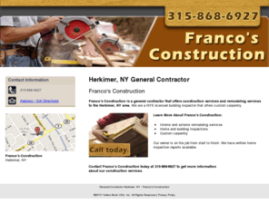 francoconstructionny.com: General Contractor Herkimer, NY - Franco's Construction
Franco's Construction provides construction services and remodeling services to Herkimer, NY. Call 315-868-6927 today.