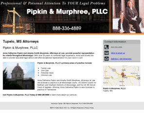 pipkinandmurphree.com: Attorneys Tupelo, MS Pipkin & Murphree, PLLC 888-336-4889
Pipkin & Murphree, PLLC provides Tupelo, MS with powerful representation concerning family law, personal injury, civil law and criminal law. 888-336-4889