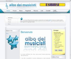 albodeimusicisti.com: Benvenuto
Il sito offre la possibilità di iscriversi direttamente in modo totalmente gratuito, all'albo che intende raccogliere tutti i musicisti professionisti e no dividendoli per regione di appartenenza.Le utilità sono molteplici e vanno dal semplice censimento alla possibilità di mettersi in contatto tra diversi musicisti alla possibilità di essere ricercati da chi avesse bisogno di qualche musicista.