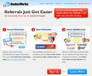 kudosboard.com: Get referrals and testimonials easily with KudosWorks - Word of mouth customer referral and customer testimonial marketing system for businesses.
Get referrals and testimonials easily with KudosWorks - Word of mouth customer referral and testimonial marketing sales referrals system. Get customer referrals and customer testimonials easily with KudosWorks