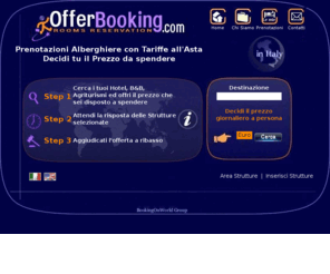 offerbooking.com: Hotel,B&B:decidi tu il prezzo e prenota. Roma,Milano,Firenze...
Unico e innovativo sistema di prenotazioni Alberghiere con Tariffe all'Asta. Decidi tu il prezzo da spendere!Roma, Milano, Firenze, Bologna, Venezia..